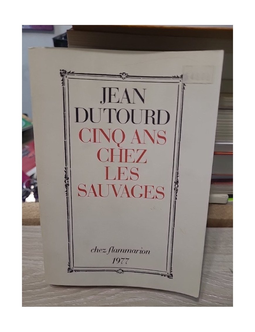 Cinq ans chez les sauvages - Jean Dutourd