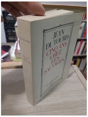Cinq ans chez les sauvages - Jean Dutourd