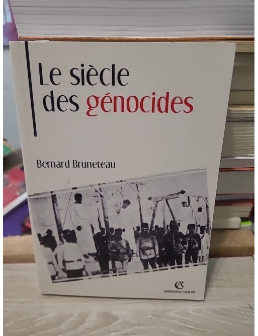 Le siècle des génocides - Violences, massacres et processus génocidaires de l'Arménie au Rwanda - Bernard Bruneteau