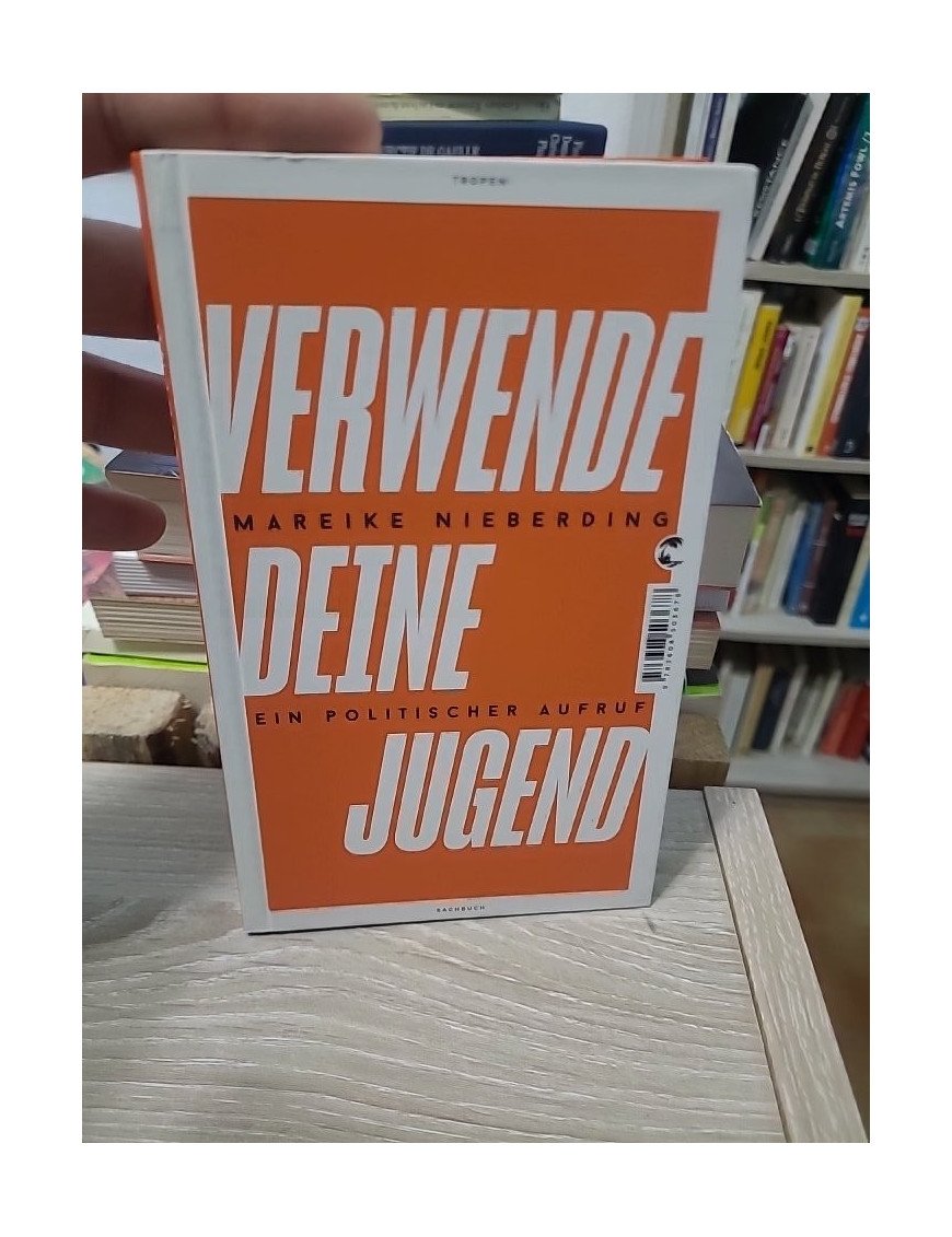 Verwende deine Jugend - Ein politischer Aufruf - Mareike Nieberding