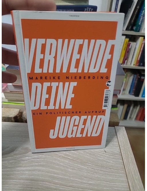 Verwende deine Jugend - Ein politischer Aufruf - Mareike Nieberding