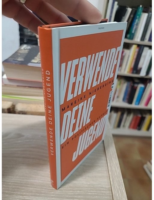 Verwende deine Jugend - Ein politischer Aufruf - Mareike Nieberding