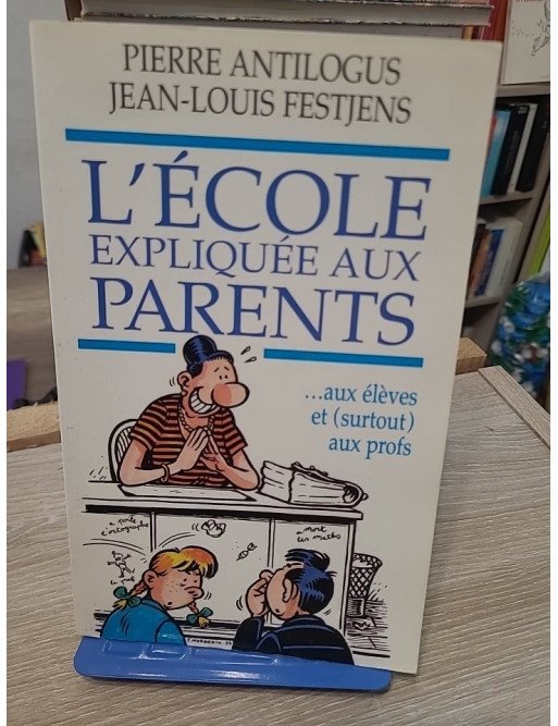 L'école expliquée aux parents - Pierre Antilogus, Jean-Louis Festjens