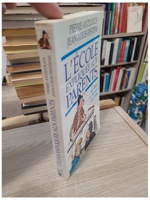 L'école expliquée aux parents - Pierre Antilogus, Jean-Louis Festjens