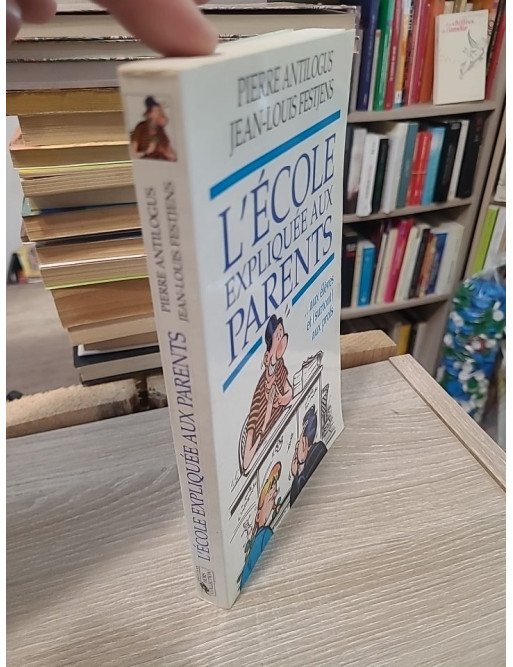 L'école expliquée aux parents - Pierre Antilogus, Jean-Louis Festjens