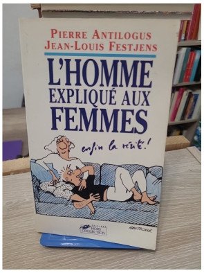L'Homme expliqué aux femmes - Pierre Antilogus