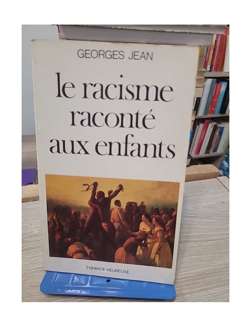 Le racisme raconte aux enfants - Lettre à mes huit petits-enfants et aux enfants de France et du monde - Georges Jean