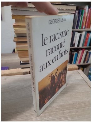 Le racisme raconte aux enfants - Lettre à mes huit petits-enfants et aux enfants de France et du monde - Georges Jean