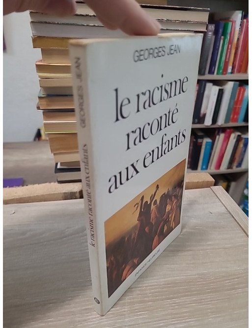 Le racisme raconte aux enfants - Lettre à mes huit petits-enfants et aux enfants de France et du monde - Georges Jean