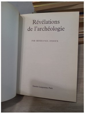 Révélations de l'archéologie - Grandes découvertes et mystères des civilisations anciennes