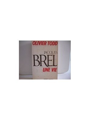 Jacques Brel - Une vie d Olivier Todd