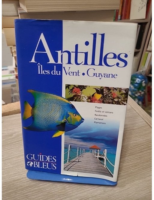 Antilles - Îles du Vent - Guyane - Guide Bleu