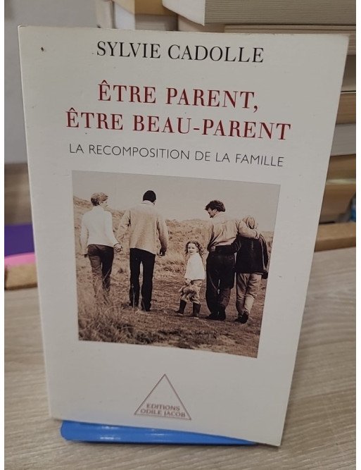 Être parent, être beau-parent - La recomposition de la famille