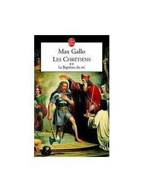 Les Chrétiens, tome 2 - Le baptême du roi de Max Gallo