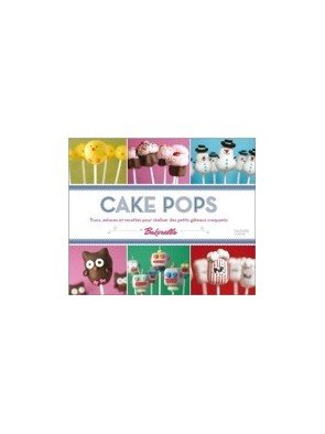 Cake pops - Trucs, astuces et recettes pour réaliser des petits gâteaux craquants d Angie Dudley