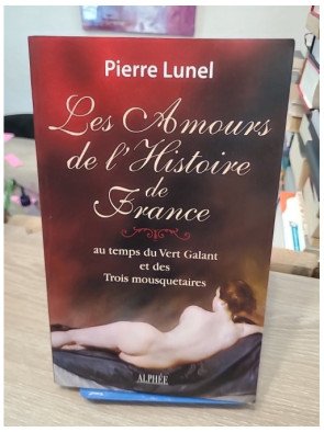 Les Amours de l'Histoire de France - Volume 2, Au temps du Vert Galant et des trois mousquetaires