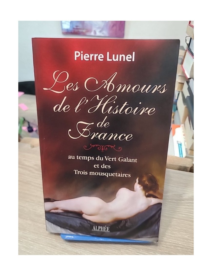 Les Amours de l'Histoire de France - Volume 2, Au temps du Vert Galant et des trois mousquetaires