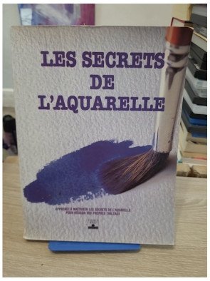 Les Secrets de l'aquarelle - Techniques et conseils des grands maîtres