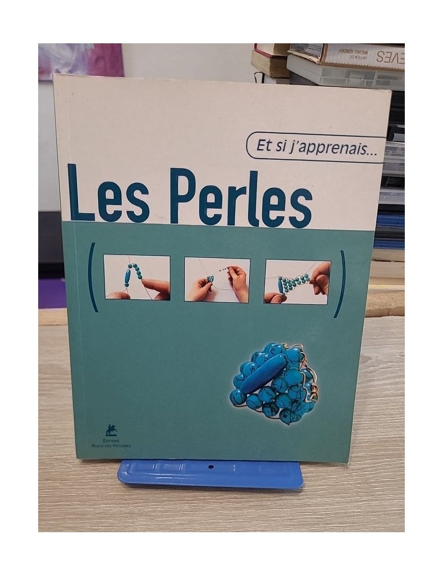 Les Perles - Créer des bijoux pas à pas