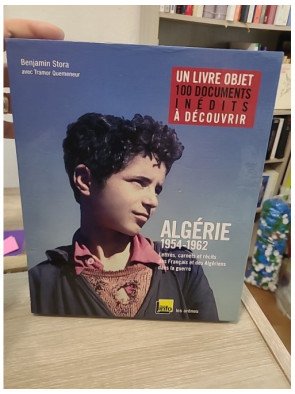 Algérie 1954-1962 - Lettres, carnets et récits des Français et des Algériens dans la guerre