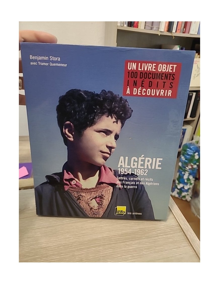 Algérie 1954-1962 - Lettres, carnets et récits des Français et des Algériens dans la guerre