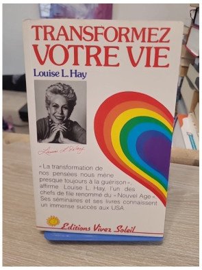 Transformez votre vie - Les clés du développement personnel selon Louise L. Hay