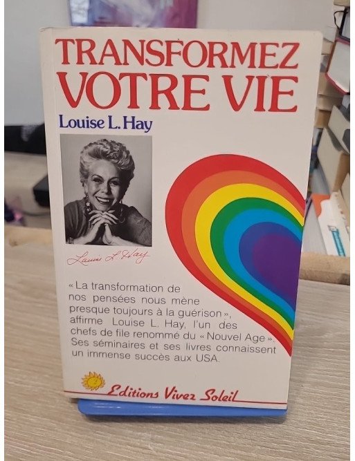 Transformez votre vie - Les clés du développement personnel selon Louise L. Hay