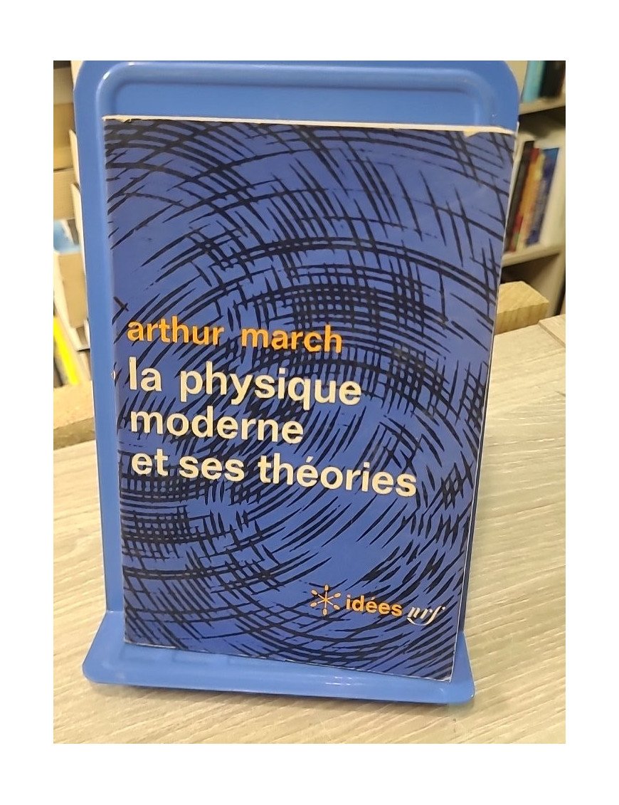 La physique moderne et ses théories – Arthur March | Idées Gallimard