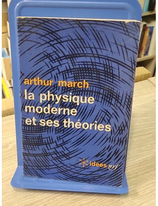 La physique moderne et ses théories – Arthur March | Idées Gallimard