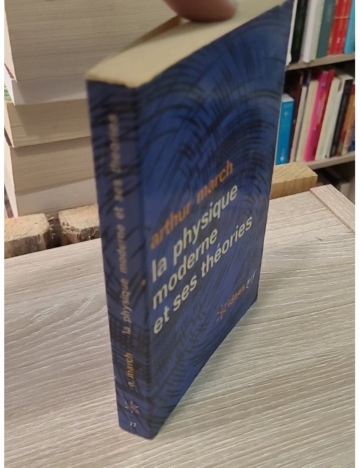 La physique moderne et ses théories – Arthur March | Idées Gallimard