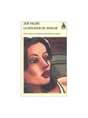 La Douleur du dollar de Zoé Valdés