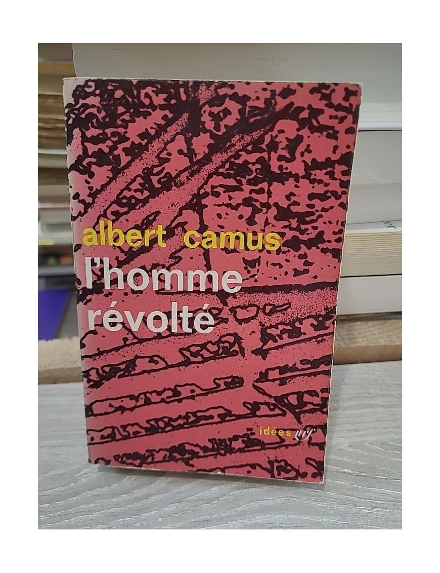 L'homme révolté - Essai philosophique sur la révolte et la liberté par Albert Camus