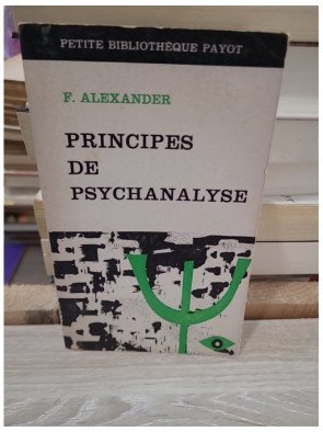 Principes de psychanalyse - Introduction aux concepts fondamentaux de la psychanalyse par F. Alexander