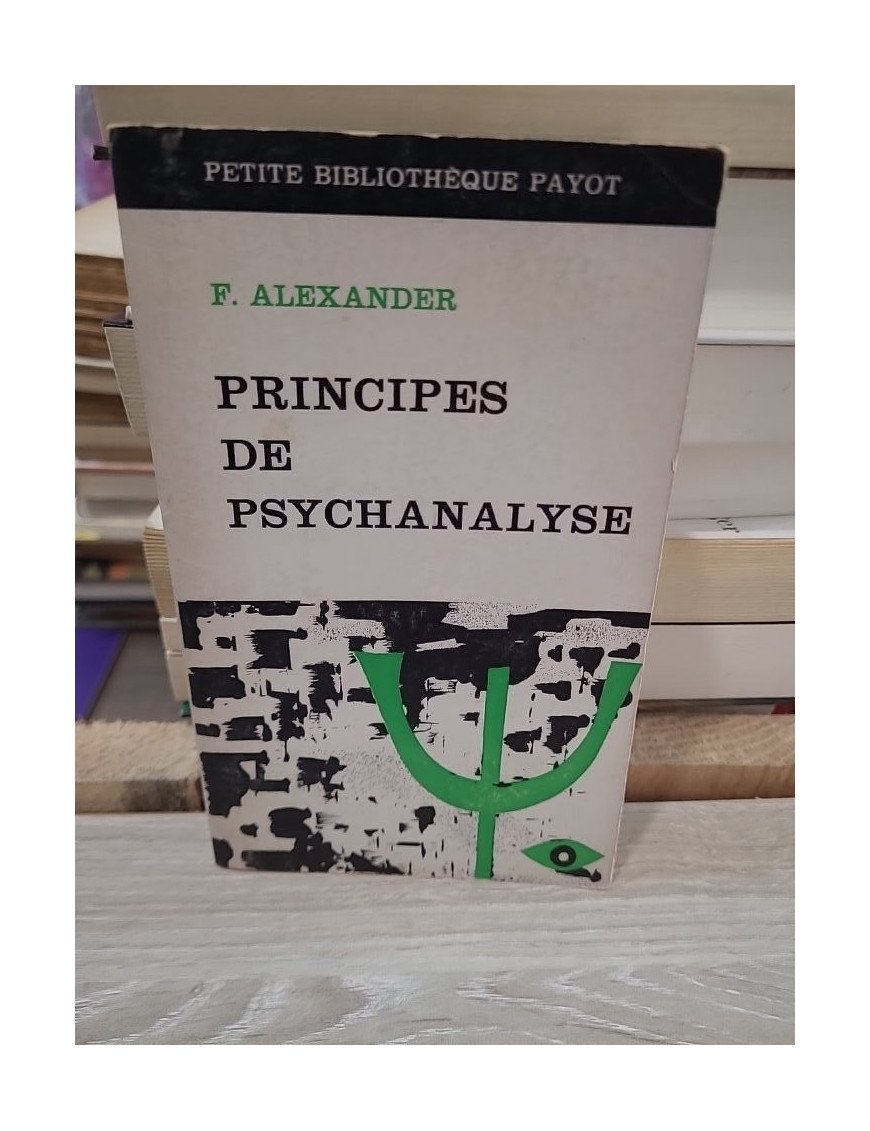Principes de psychanalyse - Introduction aux concepts fondamentaux de la psychanalyse par F. Alexander