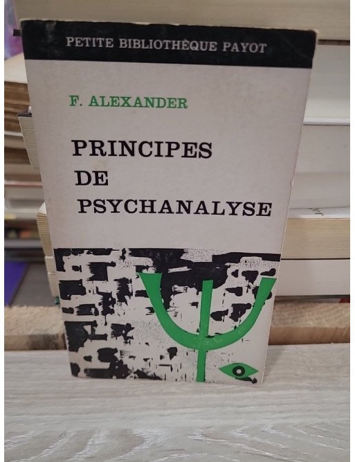 Principes de psychanalyse - Introduction aux concepts fondamentaux de la psychanalyse par F. Alexander