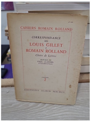 Correspondance - Lettres entre Louis Gillet et Romain Rolland, préface de Paul Claudel
