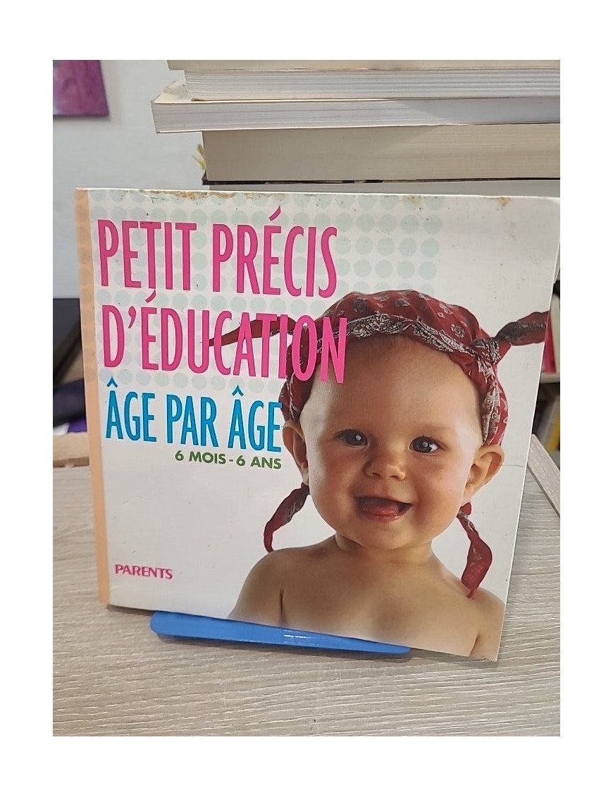 Petit précis d'éducation âge par âge : 6 mois - 6 ans