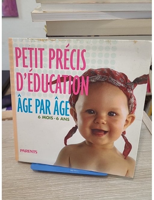 Petit précis d'éducation âge par âge : 6 mois - 6 ans