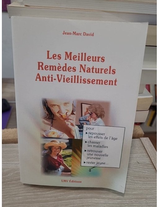 Les meilleurs remèdes naturels anti-vieillissement - Pour repousser les effets de l'âge et préserver sa vitalité