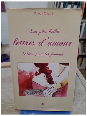 Les Plus Belles Lettres d'Amour - Correspondances amoureuses à travers l'histoire