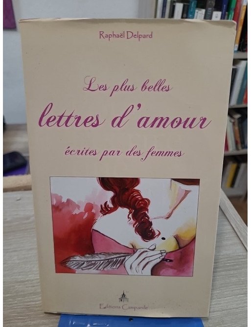 Les Plus Belles Lettres d'Amour - Correspondances amoureuses à travers l'histoire