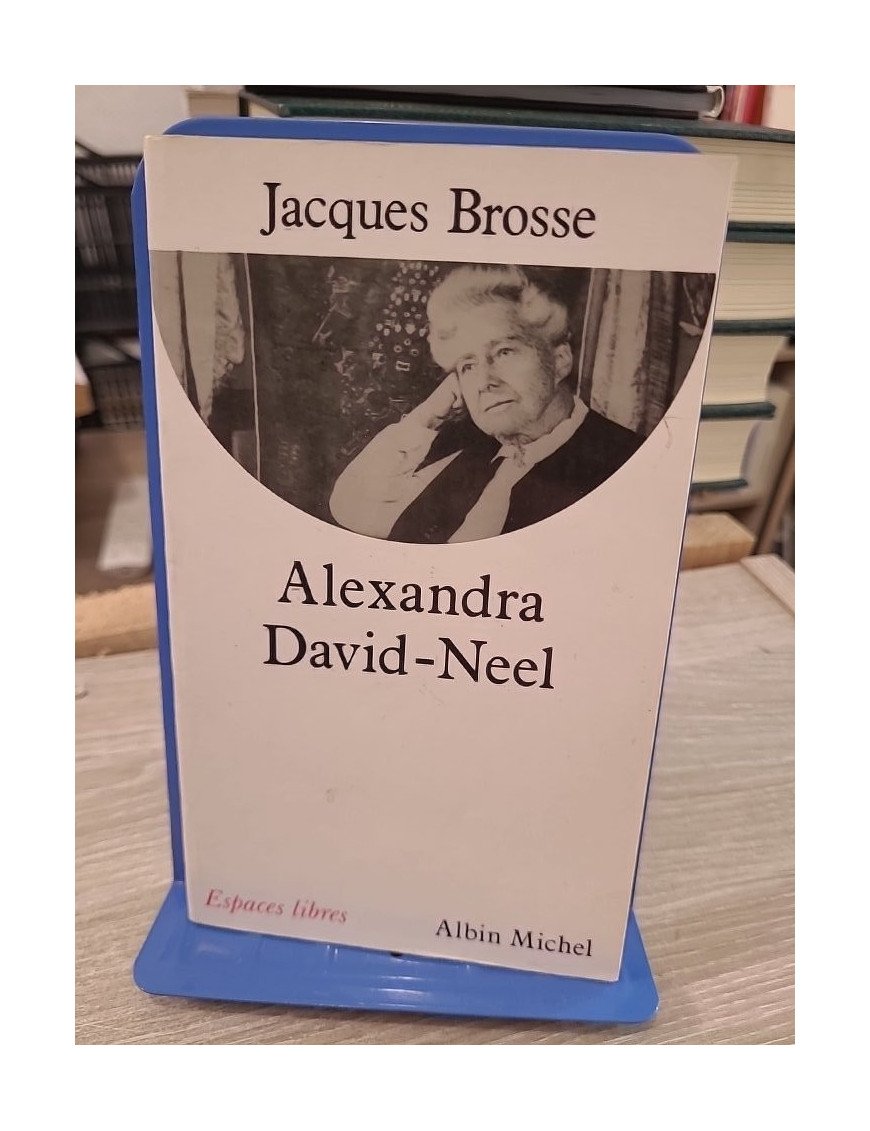 Alexandra David-Neel : Aventure et spiritualité - Jacques Brosse