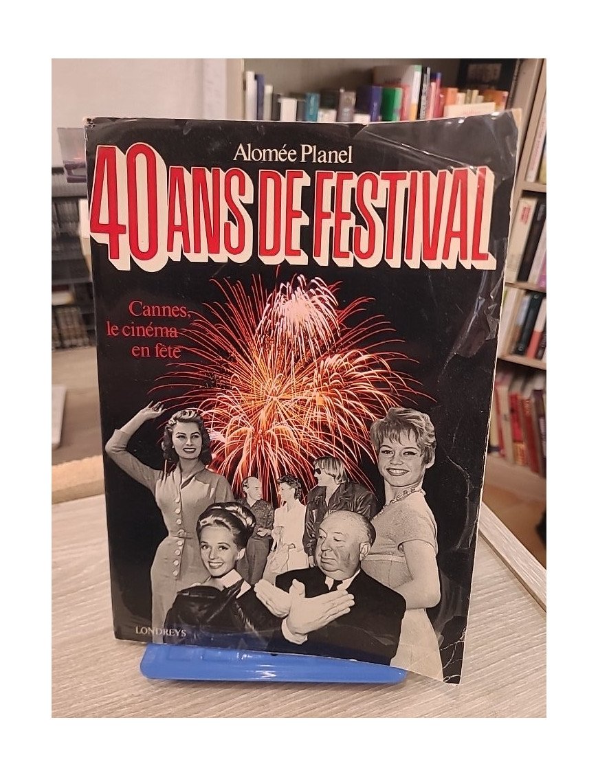 40 Ans de Festival : Cannes, le cinéma en fête - Planel, Alomée