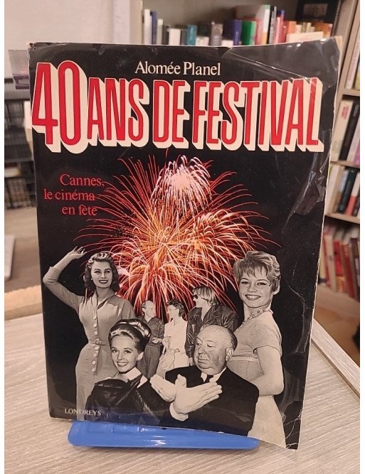 40 Ans de Festival : Cannes, le cinéma en fête - Planel, Alomée