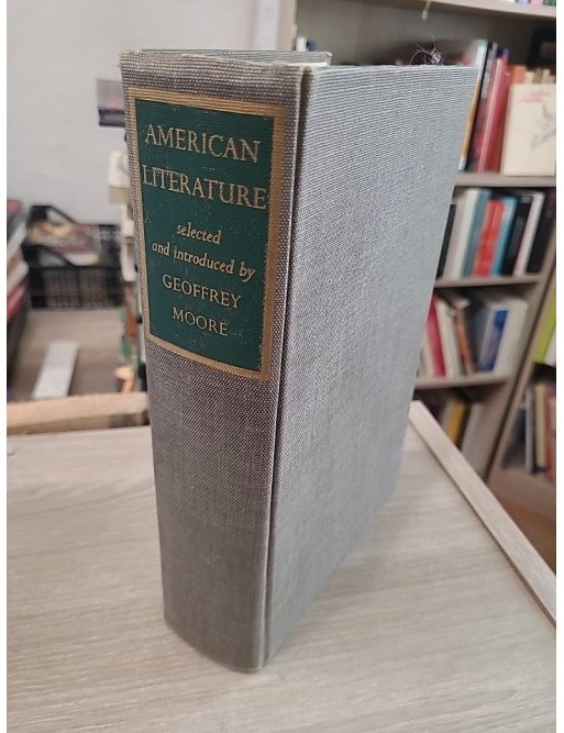 American Literature - A Representative Anthology of American Writing from Colonial Times to the Present - Geoffrey Moore