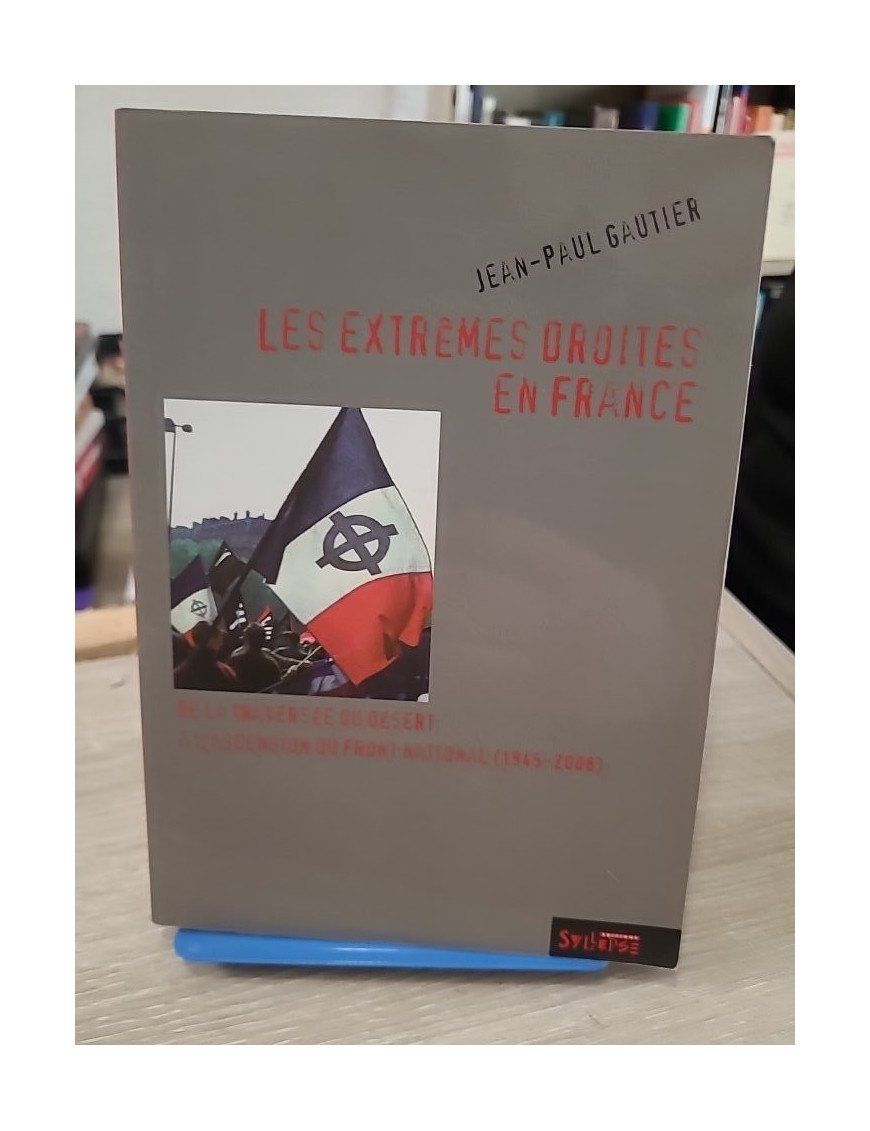 Les extrêmes droites en France : de la traversée du désert à l'ascension du Front National (1945-2008)