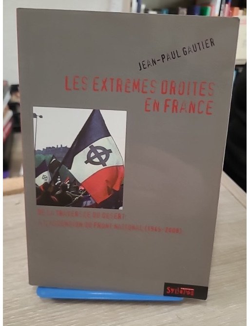 Les extrêmes droites en France : de la traversée du désert à l'ascension du Front National (1945-2008)