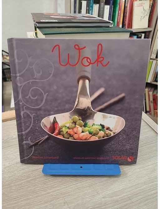 Wok – Nouvelles variations gourmandes : 30 recettes salées et sucrées au wok
