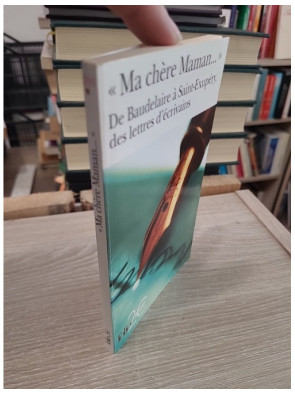 "Ma chère Maman..." - De Baudelaire à Saint-Exupéry, des lettres d'écrivains