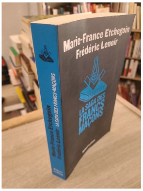 La Saga des Francs-Maçons : Histoire, Mythes et Réalités de la Franc-Maçonnerie